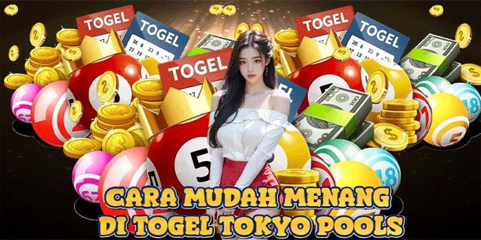 Cara Mudah Menang di Togel Tokyo Pools