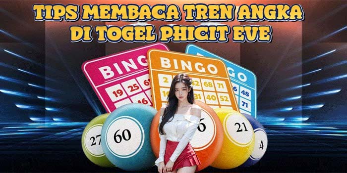 Tips Membaca Tren Angka di Togel Phicit Eve
